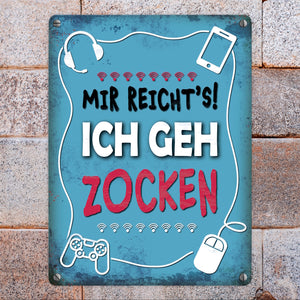 Metallschild mit Spruch: Mir reicht's! Ich geh zocken