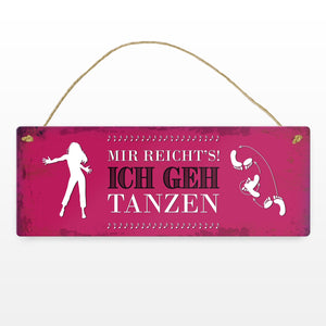 Metallschild mit Spruch: Mir reicht's! Ich geh tanzen