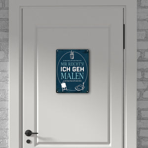 Metallschild mit Spruch: Mir reichts! Ich geh malen