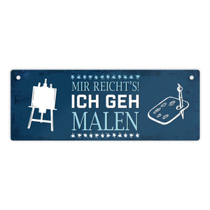 Metallschild mit Spruch: Mir reichts! Ich geh jetzt malen
