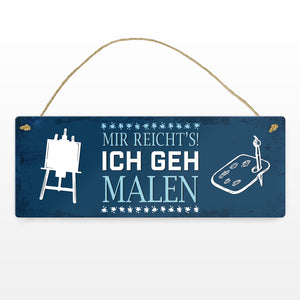 Metallschild mit Spruch: Mir reichts! Ich geh jetzt malen
