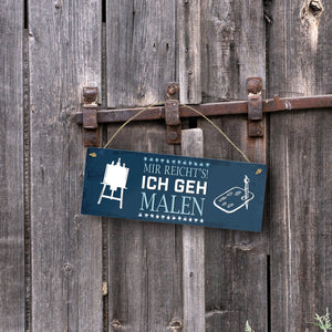 Metallschild mit Spruch: Mir reichts! Ich geh jetzt malen
