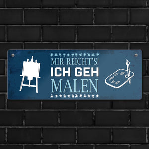 Metallschild mit Spruch: Mir reichts! Ich geh jetzt malen