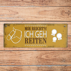 Metallschild mit Spruch: Mir reichts! Ich geh reiten