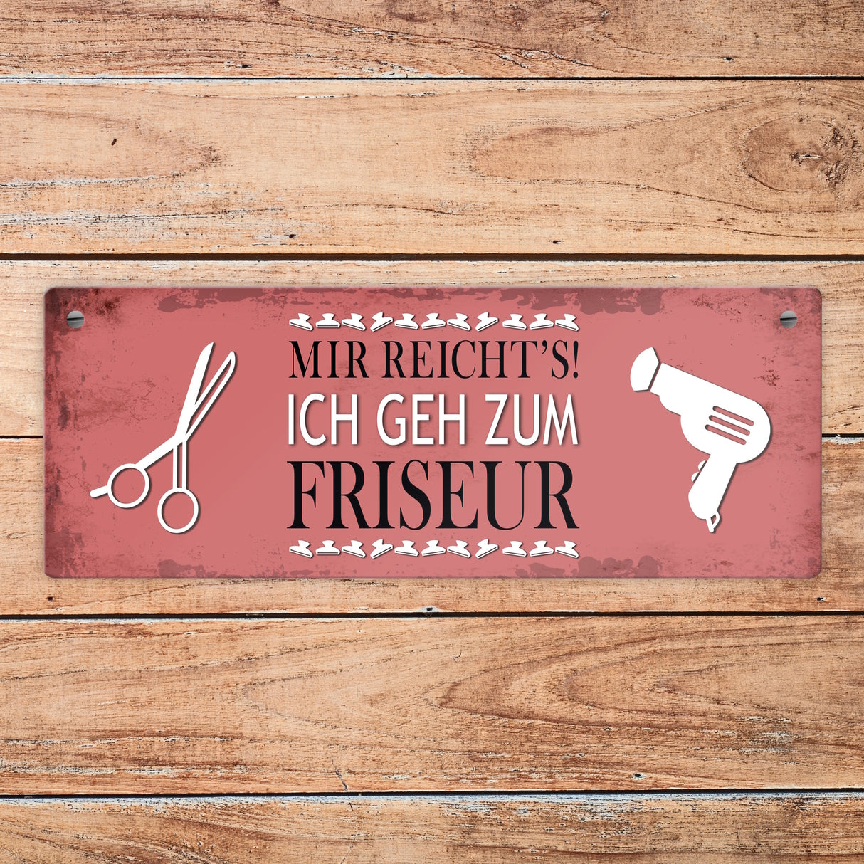 Metallschild mit Spruch: Mir reichts! Ich geh zum Friseur