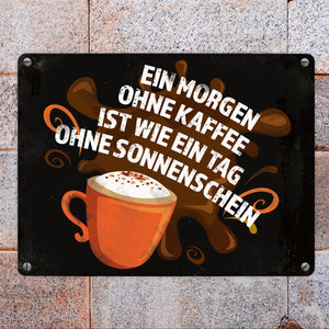 Metallschild mit Spruch: Ein Morgen ohne Kaffee ist wie ein Tag ohne Sonnenschein
