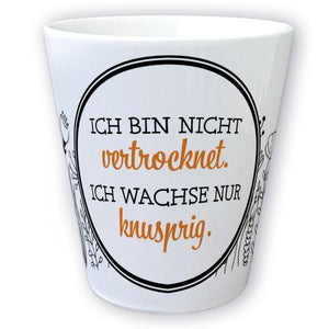 Ich bin nicht vertrocknet ich wachse knusprig Blumentopf aus Keramik