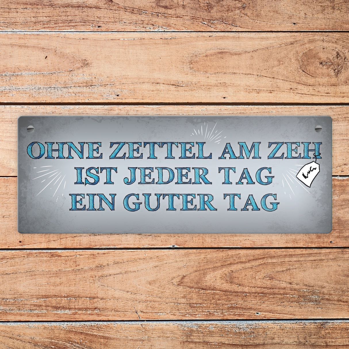 Metallschild mit Spruch: Ohne Zettel am Zeh ist jeder Tag ...
