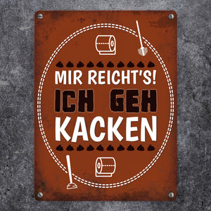 Metallschild mit Spruch: Mir reichts! Ich geh kacken
