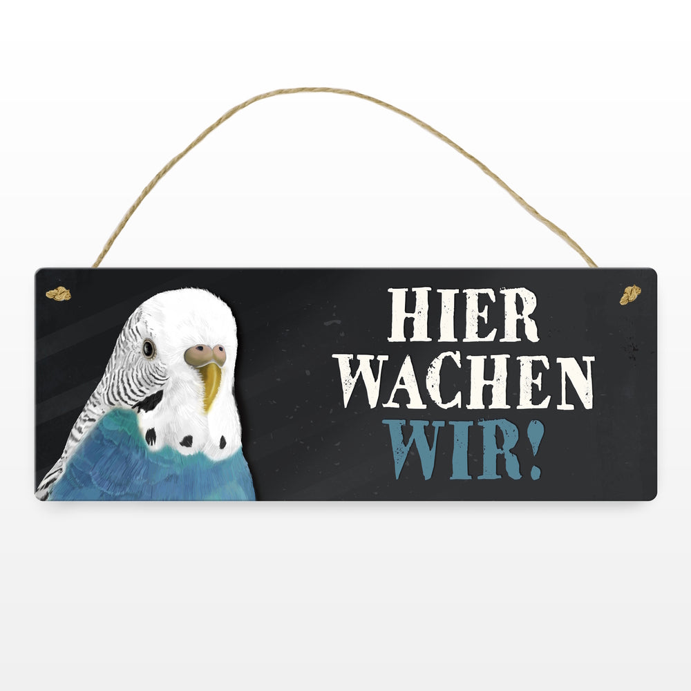Metallschild mit Wellensittich blau Motiv und Spruch: Hier wachen wir!