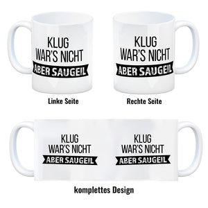 Klug war's nicht - aber saugeil Kaffeebecher