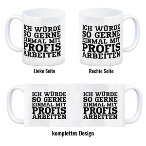 Ich würde so gerne einmal mit Profis arbeiten Kaffeebecher