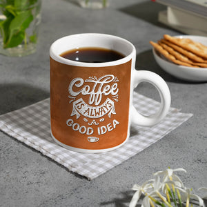 Kaffeebecher mit Spruch: Coffee is always a good idea