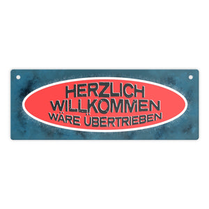 Metallschild mit Spruch: Herzlich Willkommen wäre übertrieben