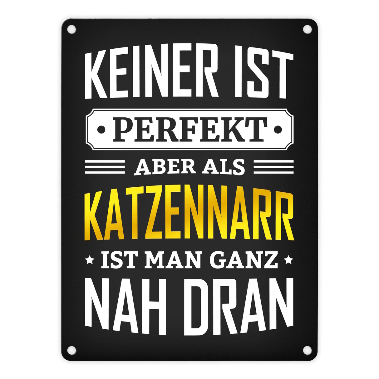 Metallschild mit Spruch: Keiner ist perfekt, aber als Katzennarr ist man ganz nah dran