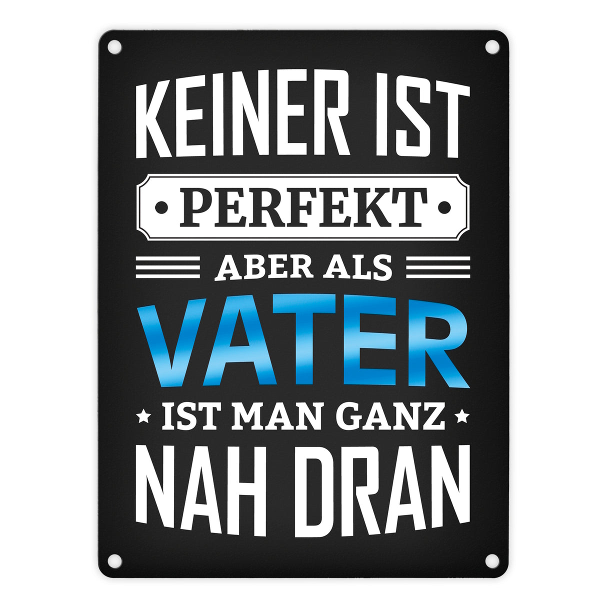 Metallschild mit Spruch: Keiner ist perfekt, aber als Vater ist man ganz nah dran