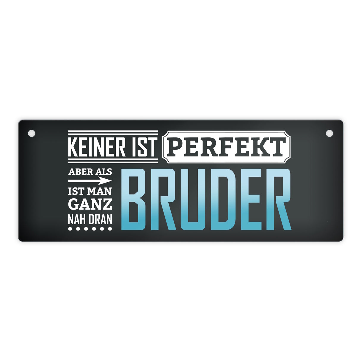 Metallschild mit Spruch: Keiner ist perfekt, aber als Bruder ist man ganz nah dran