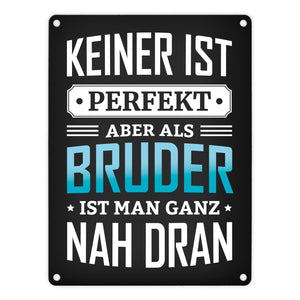 Keiner ist perfekt, aber als Bruder ist man ganz nah dran Metallschild