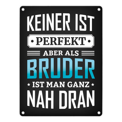 Keiner ist perfekt, aber als Bruder ist man ganz nah dran Metallschild