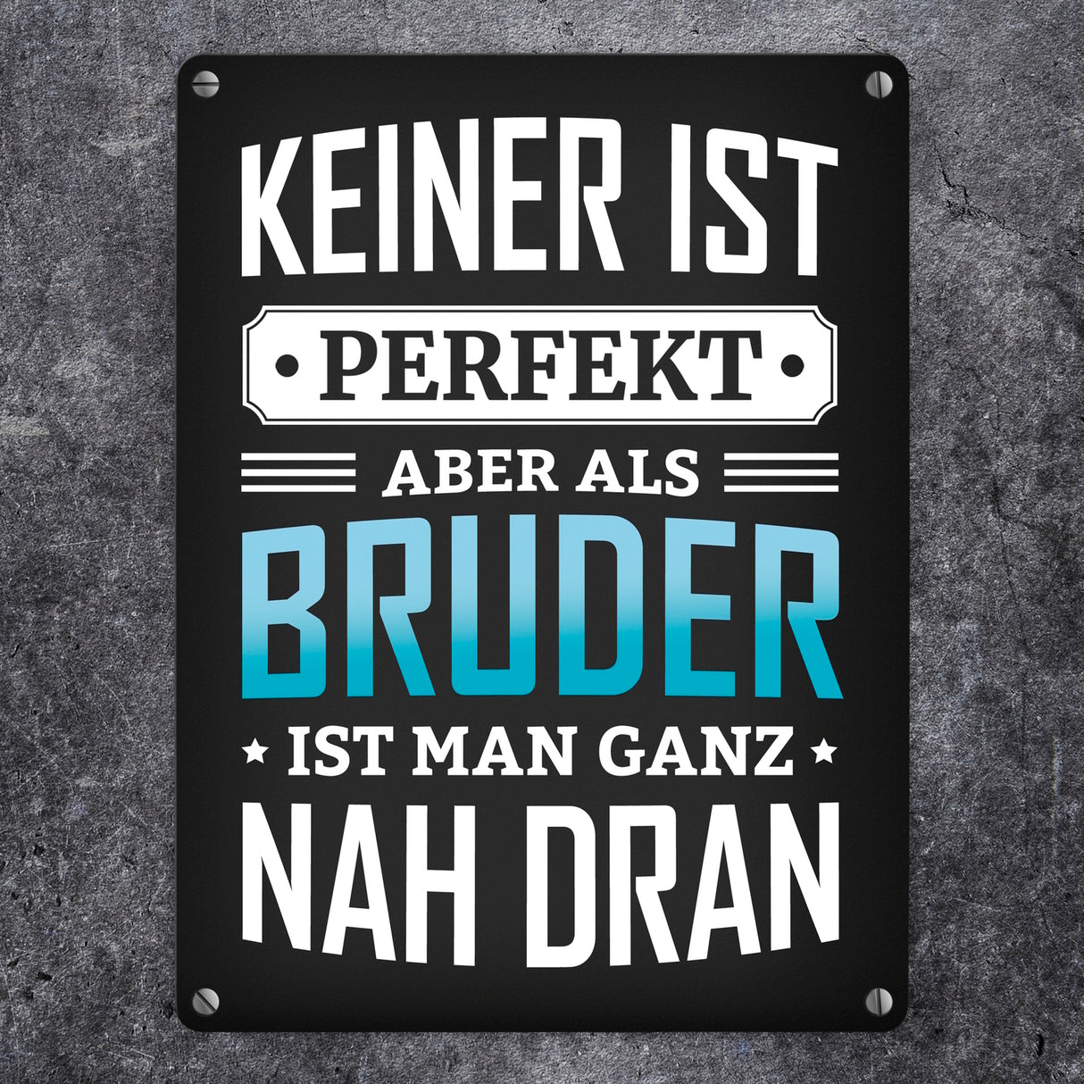 Keiner ist perfekt, aber als Bruder ist man ganz nah dran Metallschild