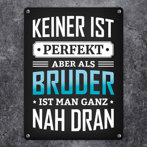 Keiner ist perfekt, aber als Bruder ist man ganz nah dran Metallschild