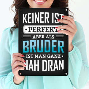 Keiner ist perfekt, aber als Bruder ist man ganz nah dran Metallschild