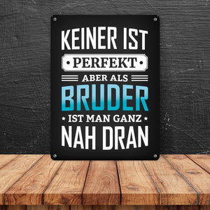 Keiner ist perfekt, aber als Bruder ist man ganz nah dran Metallschild