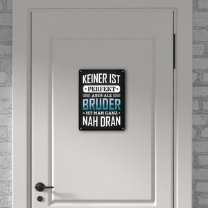Keiner ist perfekt, aber als Bruder ist man ganz nah dran Metallschild
