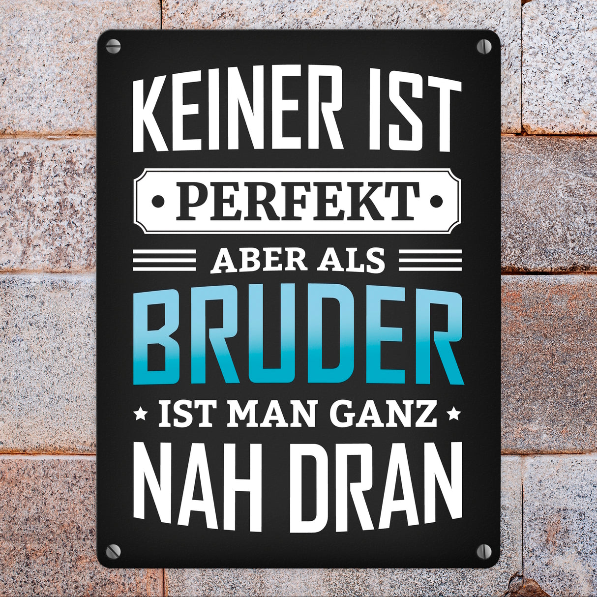 Keiner ist perfekt, aber als Bruder ist man ganz nah dran Metallschild