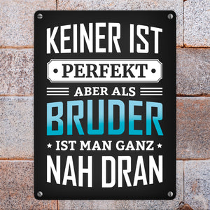 Keiner ist perfekt, aber als Bruder ist man ganz nah dran Metallschild