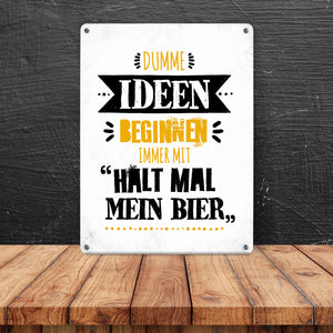 Dumme Ideen beginnen immer mit Halt mal mein Bier Metallschild