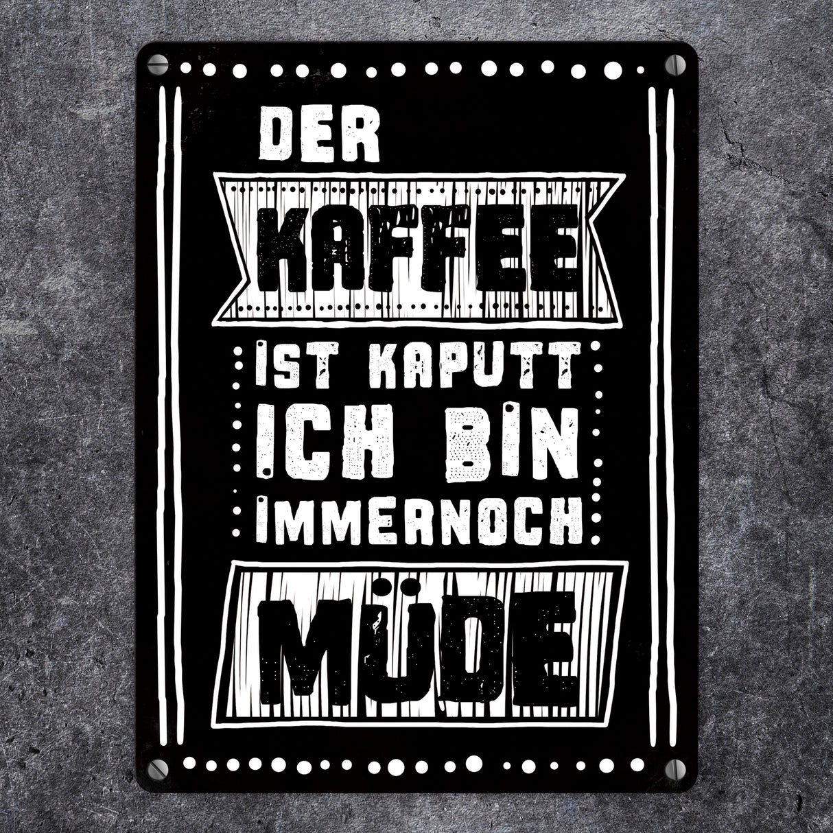 Morgen Metallschild mit Kaffee Spruch: Der Kaffee ist kaputt - ich bin immernoch müde