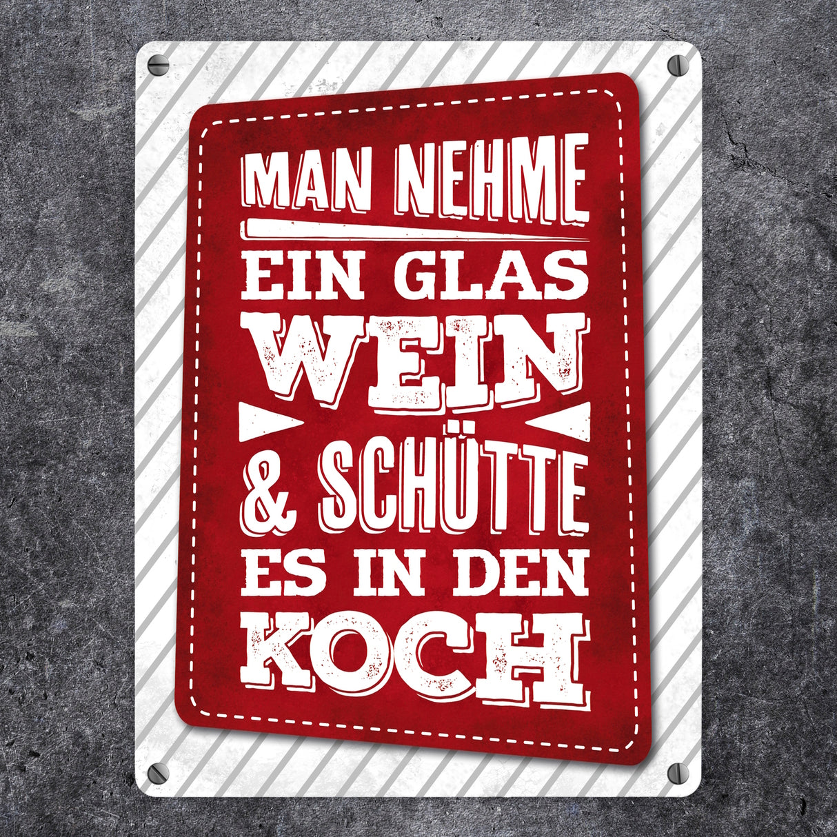 Man nehme ein Glas Wein und schütte es in den Koch Metallschild