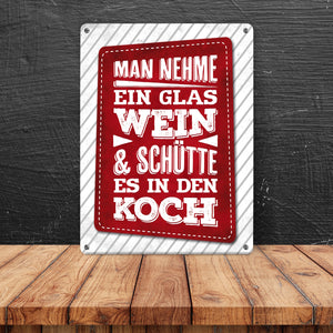 Man nehme ein Glas Wein und schütte es in den Koch Metallschild