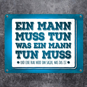 Ein Mann muss tun, was ein Mann tun muss Metallschild