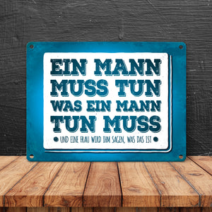 Ein Mann muss tun, was ein Mann tun muss Metallschild