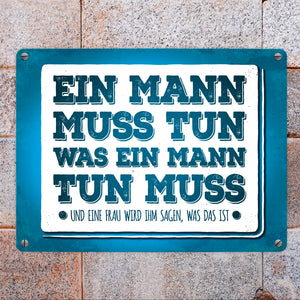 Ein Mann muss tun, was ein Mann tun muss Metallschild