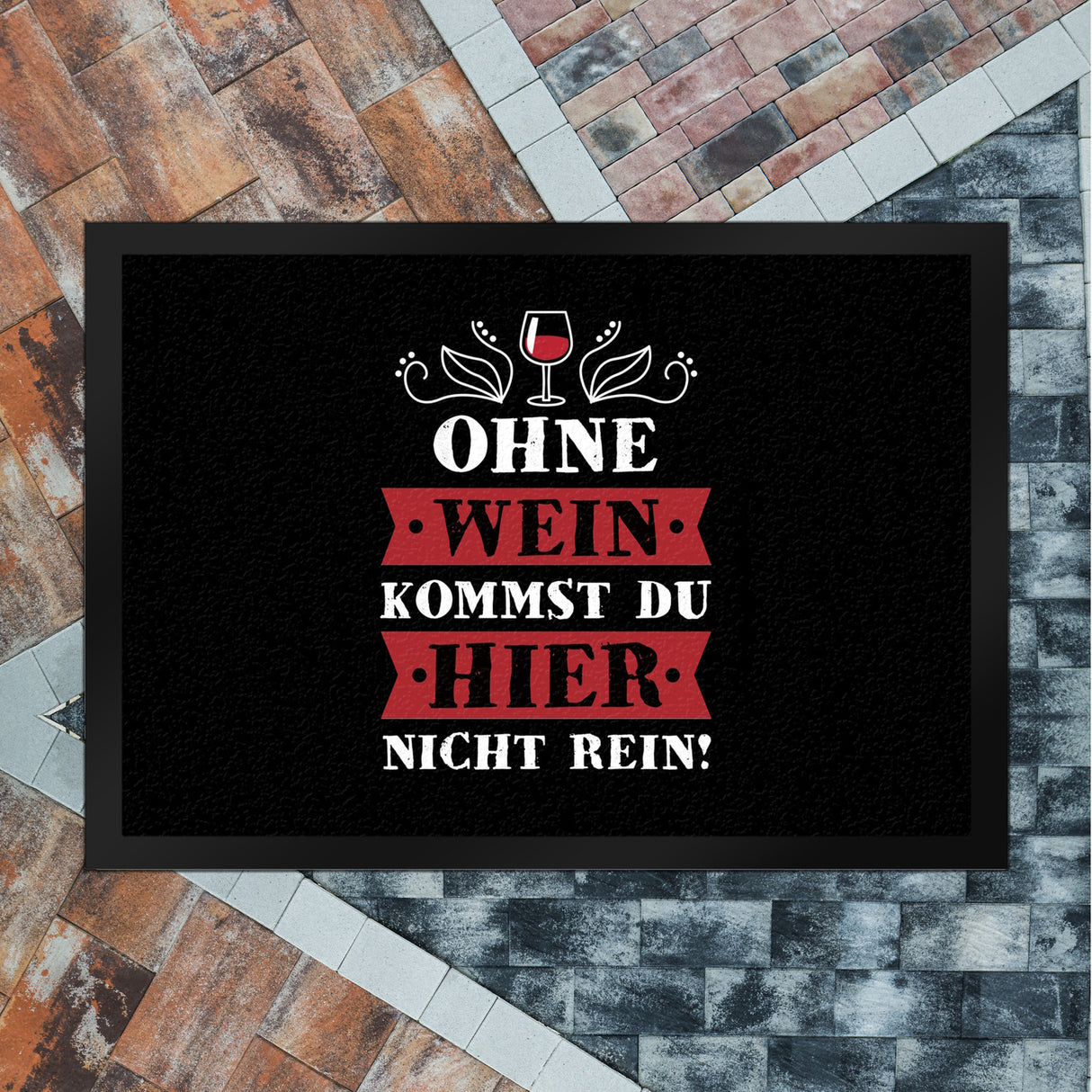 Ohne Wein kommst du hier nicht rein Fußmatte