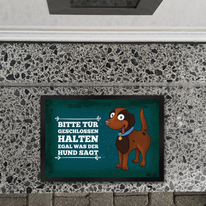 Bitte Tür geschlossen halten egal was der Hund sagt Fußmatte
