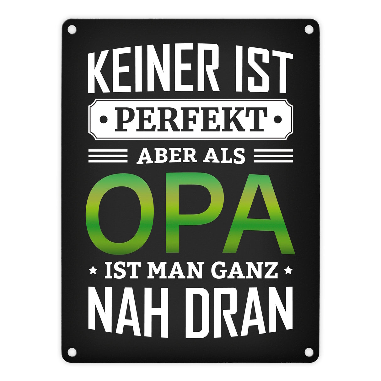 Keiner ist perfekt, aber als Opa ist man ganz nah dran Metallschild