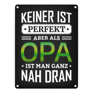 Keiner ist perfekt, aber als Opa ist man ganz nah dran Metallschild