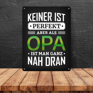 Keiner ist perfekt, aber als Opa ist man ganz nah dran Metallschild