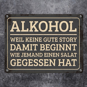 Gute Storys beginnen mit Alkohol nicht mit Salat Metallschild