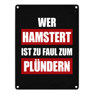 Wer hamstert ist zu faul zum plündern Metallschild