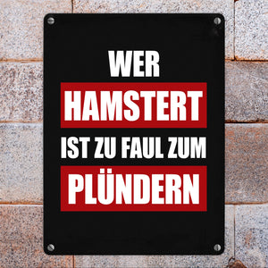 Wer hamstert ist zu faul zum plündern Metallschild