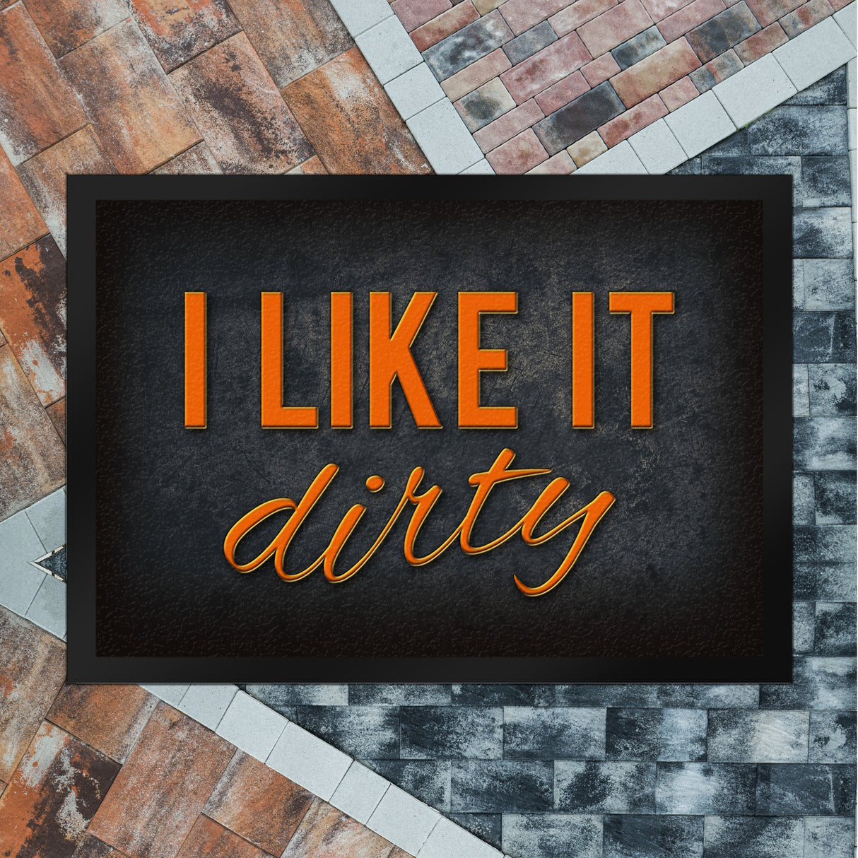 I like it dirty Fußmatte - Dreck dreckig Schmutz schmutzig Haustüre Türe Schuhe Schuh putzen
