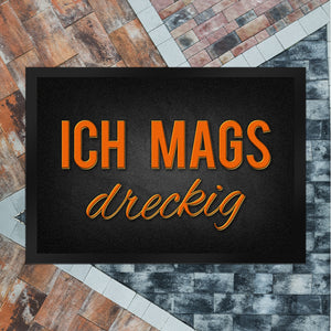 Ich mags dreckig Fußmatte - Dreck Schmutz schmutzig Haustüre Wohnungstür Schuh Schuhe