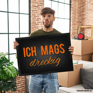 Ich mags dreckig Fußmatte - Dreck Schmutz schmutzig Haustüre Wohnungstür Schuh Schuhe