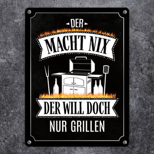 Der macht nix der will doch nur grillen Metallschild