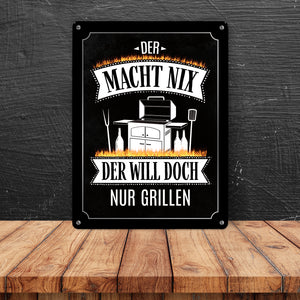 Der macht nix der will doch nur grillen Metallschild